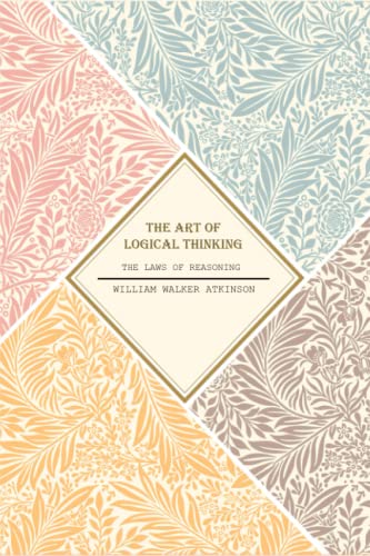The Art of Logical Thinking: The Laws of Reasoning by William Walker ...