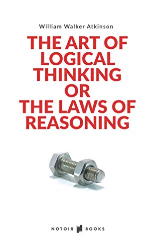 THE ART OF LOGICAL THINKING: or the laws of reasoning by William Walker ...