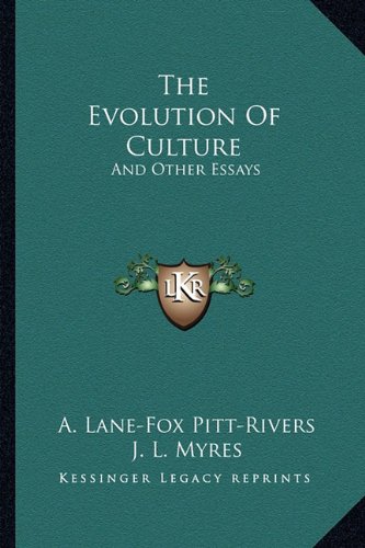 The Evolution Of Culture: And Other Essays by A. Lane-Fox Pitt-Rivers ...
