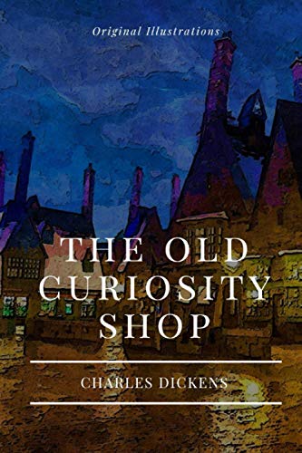 The Old Curiosity Shop: With original illustrations by Charles Dickens ...