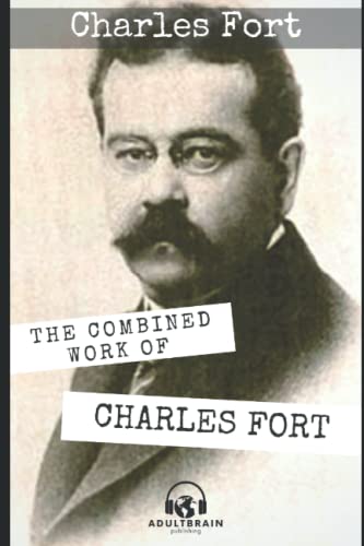 The Combined Works of Charles Fort by Charles Fort | Goodreads