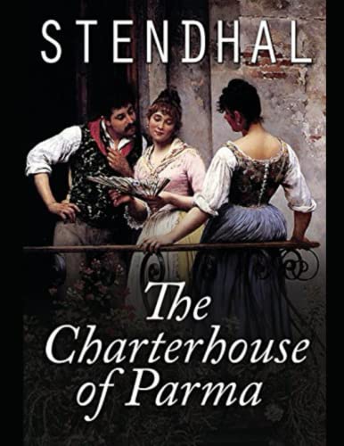 The Charterhouse of Parma: Fully Illustrated by Stendhal | Goodreads