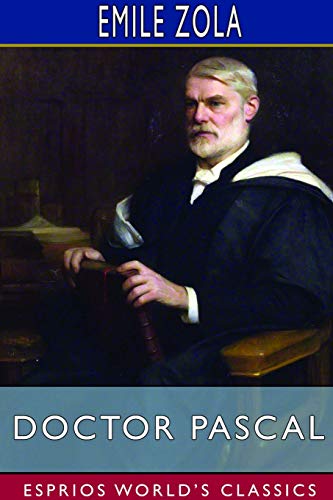 Doctor Pascal (Esprios Classics): Translated by Mary J. Serrano by ...