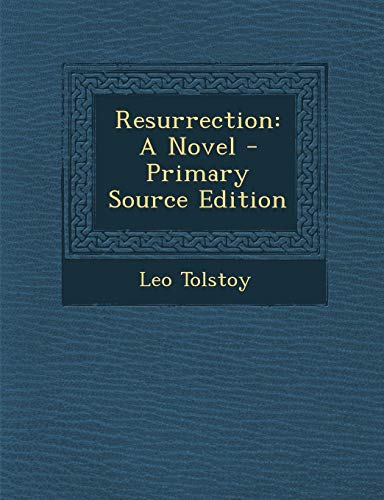 Resurrection: A Novel by Leo Tolstoy | Goodreads