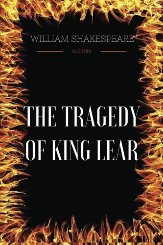 The Tragedy Of King Lear: By William Shakespeare : Illustrated by ...