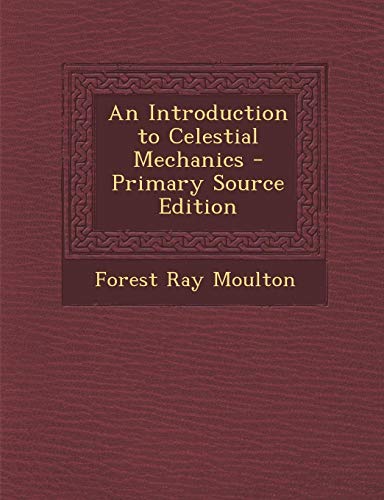 Introduction to Celestial Mechanics by Forest Ray Moulton | Goodreads