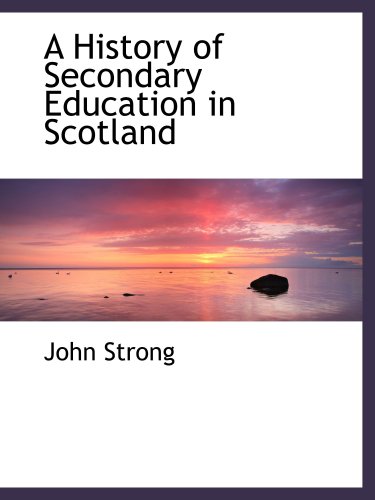 A History of Secondary Education in Scotland by John Strong Goodreads