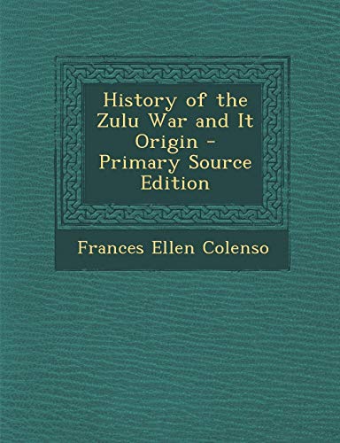 History of the Zulu War and It Origin by Frances E. Colenso | Goodreads