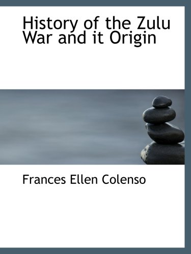History of the Zulu War and it Origin by Frances E. Colenso | Goodreads
