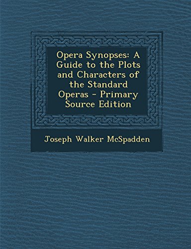 Opera Synopses: A Guide to the Plots and Characters of the Standard ...
