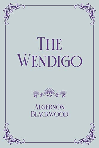 The Wendigo: Royal Edition by Algernon Blackwood | Goodreads
