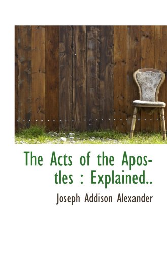 The Acts of the Apostles : Explained.. by Joseph A. Alexander | Goodreads
