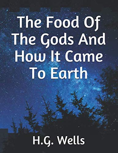 The Food Of The Gods And How It Came To Earth by H.G. Wells | Goodreads