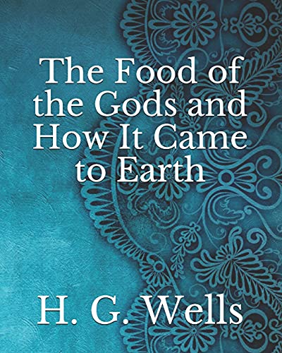 The Food of the Gods and How It Came to Earth by H.G. Wells | Goodreads
