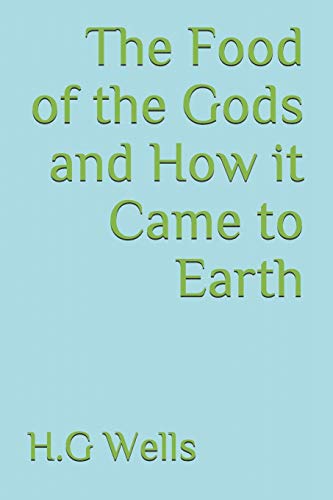 The Food of the Gods and How it Came to Earth by H.G. Wells | Goodreads