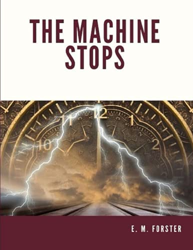 The Machine Stops: Conscientious Extrapolation from the Age of ...