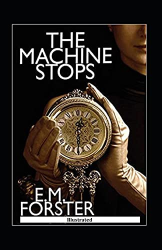 The Machine Stops Illustrated: Fiction, Fantasy, Science Fiction by E.M ...