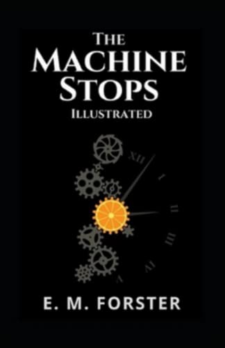 The Machine Stops by E. M. Forster illustrated edition by E.M. Forster ...
