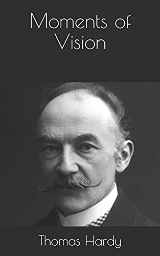 Moments of Vision by Thomas Hardy | Goodreads