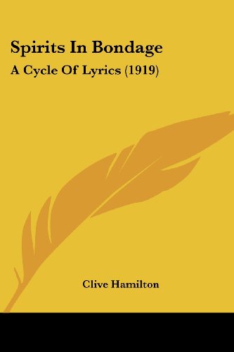 Spirits In Bondage: A Cycle Of Lyrics (1919) by Clive Hamilton | Goodreads
