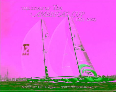 The Story of the America's Cup 1851-2003 by Ranulf Rayner | Goodreads