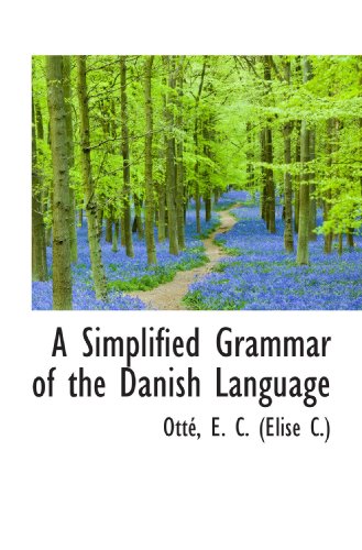 A Simplified Grammar of the Danish Language by E. C. (Elise C.) | Goodreads