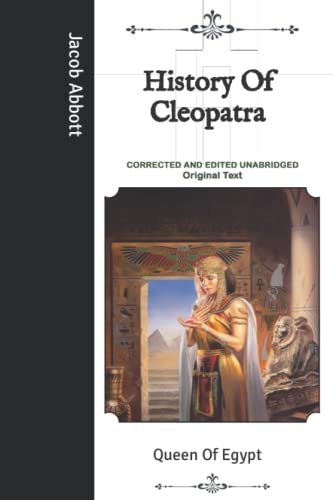 History Of Cleopatra: Queen Of Egypt-Corrected and Edited Unabridged ...