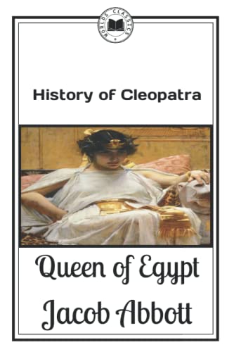 History of Cleopatra: Queen of Egypt by Jacob Abbott | Goodreads