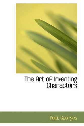Inventing Characters. Examples The Art of Inventing Characters by Polti Georges | Goodreads