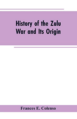 History of the Zulu War and Its Origin by Frances E. Colenso | Goodreads