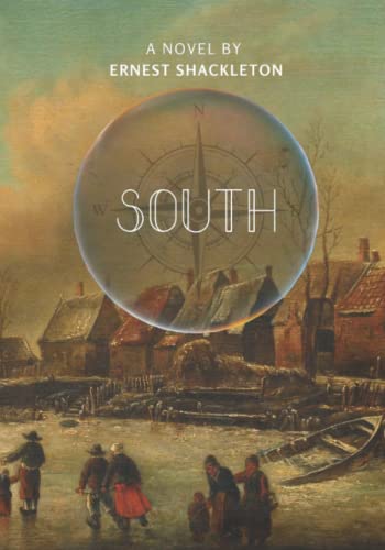 South: The Illustrated Story of Shackleton's Last Expedition 1914-1917 ...