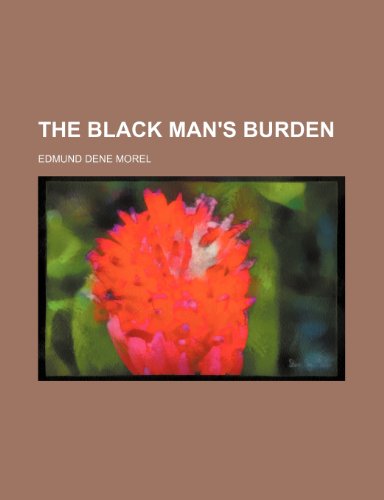 The Black man's burden by E.D. Morel | Goodreads