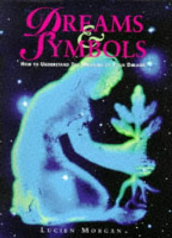 Dreams and Symbols: How to Understand the Meaning of Your Dreams by ...