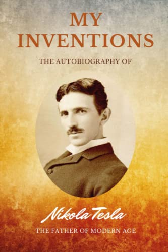 MY INVENTIONS: The autobiography by Nikola Tesla | Goodreads