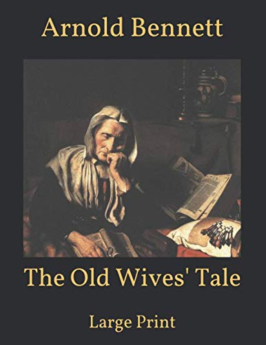 The Old Wives' Tale: Large Print by Arnold Bennett | Goodreads