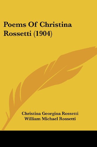 Poems Of Christina Rossetti (1904) by Christina Rossetti | Goodreads