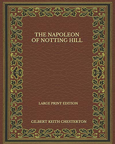 The Napoleon Of Notting Hill - Large Print Edition by G.K. Chesterton ...