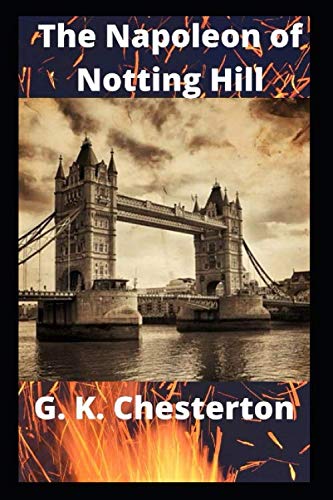 The Napoleon of Notting Hill (illustrated) by G.K. Chesterton | Goodreads