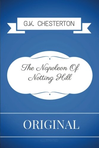 The Napoleon Of Notting Hill: By G. K. Chesterton - Illustrated by G.K ...