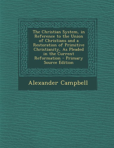 The Christian System, in Reference to the Union of Christians and a ...