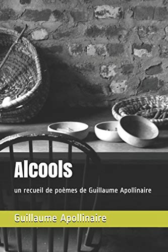 Alcools: un recueil de poèmes de Guillaume Apollinaire by Guillaume ...
