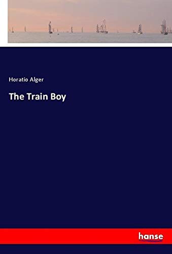 The Train Boy by Horatio Alger Jr. | Goodreads