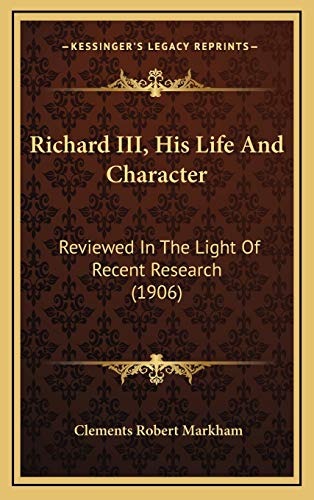 Richard III, His Life And Character: Reviewed In The Light Of Recent ...