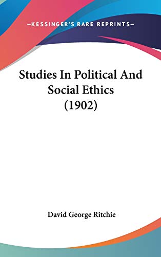 David George Ritchie Studies In Political And Social Ethics (1902) by David George Ritchie ...