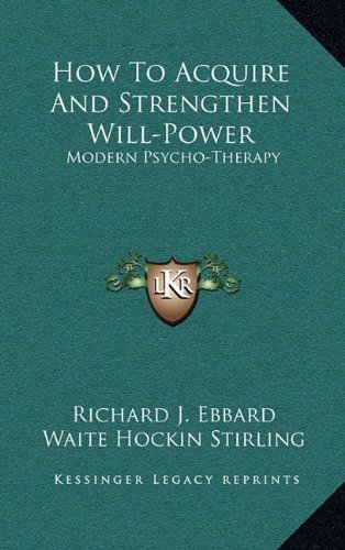 How To Acquire And Strengthen Will-Power: Modern Psycho-Therapy by ...