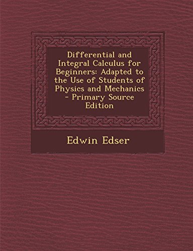 Differential And Integral Calculus For Beginners Adapted To The Use Of