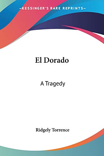 El Dorado: A Tragedy by Ridgely Torrence | Goodreads