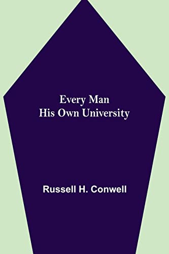 Every Man His Own University by Russell H. Conwell | Goodreads