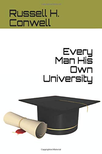 Every Man His Own University by Russell H. Conwell | Goodreads