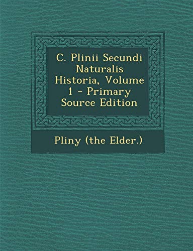 C. Plinii Secundi Naturalis Historia, Volume 1 by Pliny the Elder ...